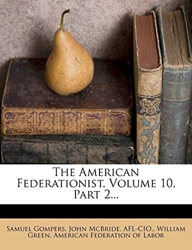 The American Federationist, Volume 10, Part 2...