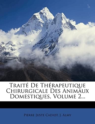 Traité De Thérapeutique Chirurgicale Des Animaux Domestiques, Volume 2... (French Edition)
