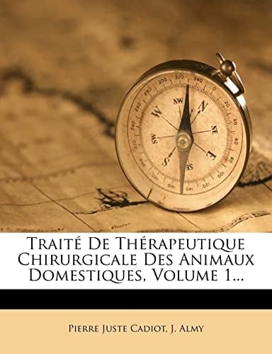 Traité De Thérapeutique Chirurgicale Des Animaux Domestiques, Volume 1... (French Edition)