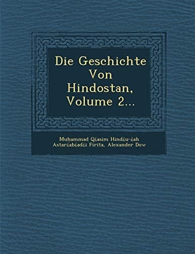 Die Geschichte Von Hindostan, Volume 2...