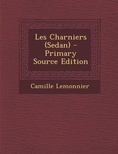 Les Charniers (Sedan) - Primary Source Edition (French Edition)