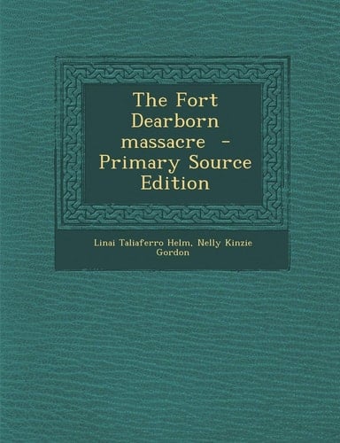 The Fort Dearborn Massacre - Primary Source Edition