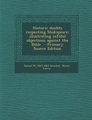 Historic doubts respecting Shakspeare; illustrating infidel objections against the Bible