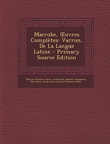 Macrobe, Œuvres Complètes: Varron, De La Langue Latine (French Edition)