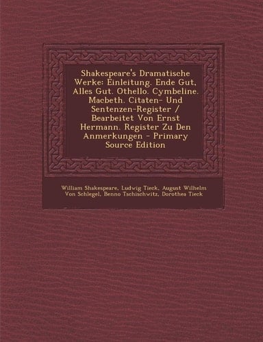 Shakespeare's Dramatische Werke: Einleitung. Ende Gut, Alles Gut. Othello. Cymbeline. Macbeth. Citaten- Und Sentenzen-Register / Bearbeitet Von Ernst ... Register Zu Den Anmerkungen (German Edition)