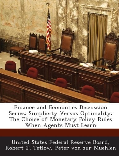 Finance and Economics Discussion Series: Simplicity Versus Optimality: The Choice of Monetary Policy Rules When Agents Must Learn