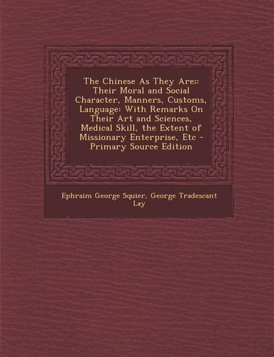 The Chinese As They Are; Their Moral and Social Character, Manners, Customs, Language