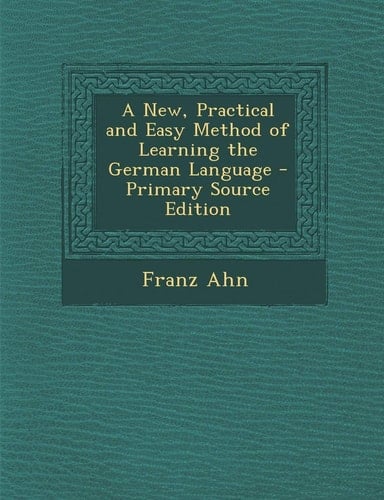 A New, Practical and Easy Method of Learning the German Language - Primary Source Edition