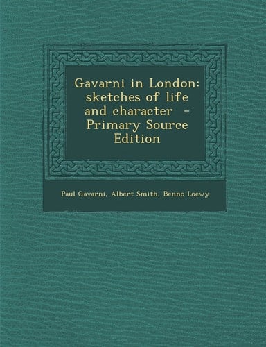 Gavarni in London Sketches of Life and Character - Primary Source Edition