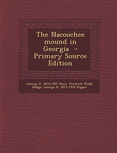 The Nacoochee Mound in Georgia - Primary Source Edition