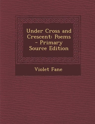 Under Cross and Crescent Poems - Primary Source Edition