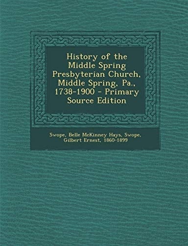 History of the Middle Spring Presbyterian Church, Middle Spring, Pa. , 1738-1900 - Primary Source Edition