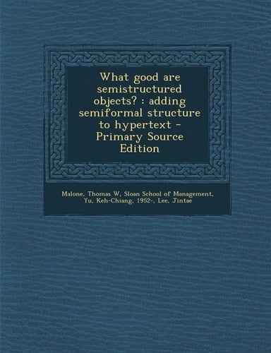 What Good Are Semistructured Objects? Adding Semiformal Structure to Hypertext - Primary Source Edition