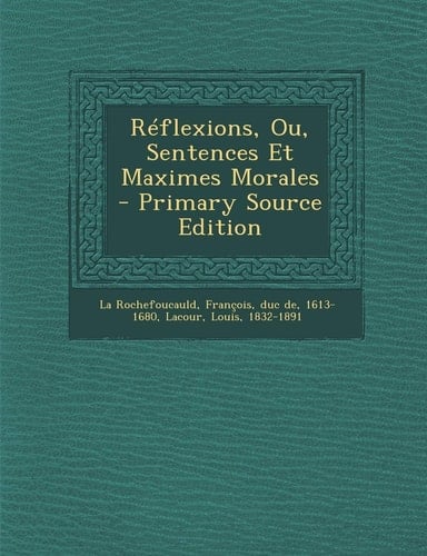 Réflexions, Ou, Sentences Et Maximes Morales - Primary Source Edition
