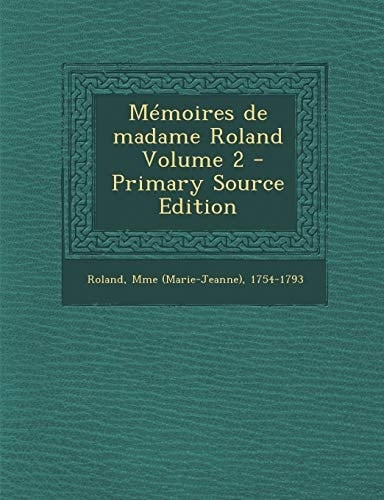 Memoires de Madame Roland Volume 2 - Primary Source Edition
