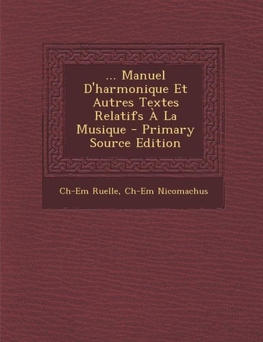... Manuel D'Harmonique Et Autres Textes Relatifs a la Musique - Primary Source Edition