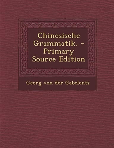 Chinesische Grammatik. - Primary Source Edition