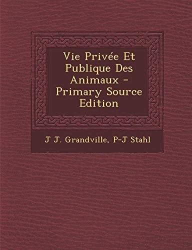 Vie Privée Et Publique Des Animaux - Primary Source Edition