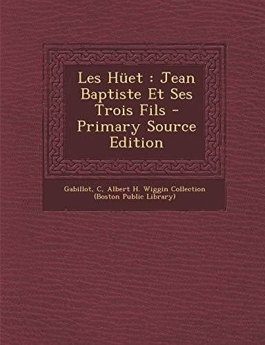 Les Huet Jean Baptiste Et Ses Trois Fils - Primary Source Edition