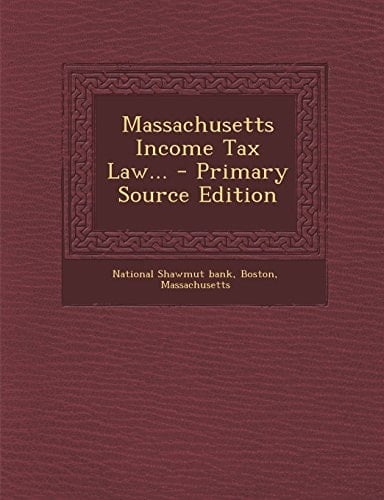 Massachusetts Income Tax Law... - Primary Source Edition