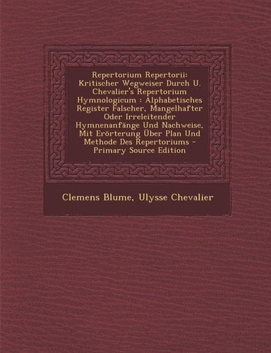 Repertorium Repertorii Kritischer Wegweiser Durch U. Chevalier's Repertorium Hymnologicum