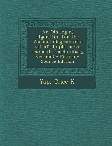 An O Algorithm for the Voronoi Diagram of a Set of Simple Curve Segments - Primary Source Edition