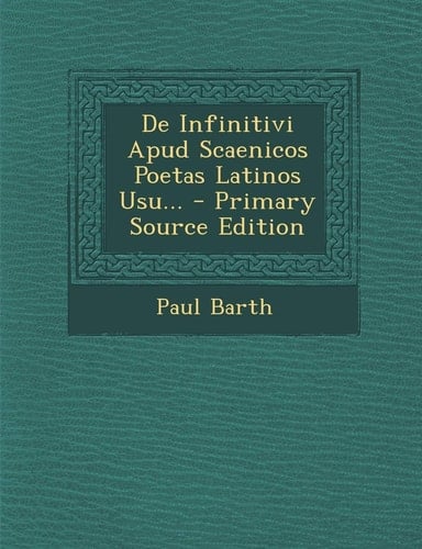 De Infinitivi Apud Scaenicos Poetas Latinos Usu... - Primary Source Edition