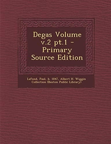 Degas Volume V. 2 Pt. 1 - Primary Source Edition