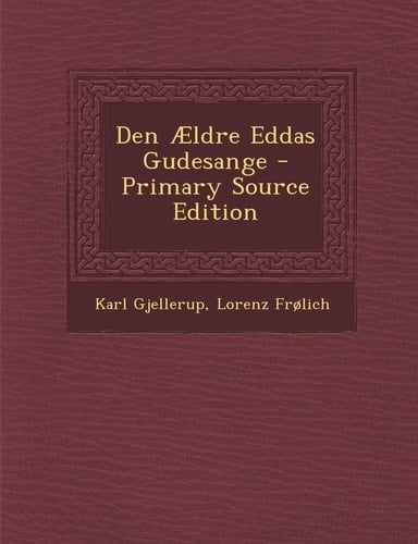 Den Ældre Eddas Gudesange - Primary Source Edition
