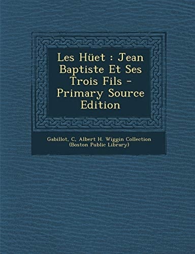 Les Hüet Jean Baptiste Et Ses Trois Fils - Primary Source Edition