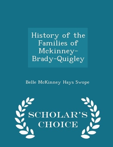 History of the Families of McKinney-Brady-Quigley - Scholar's Choice Edition