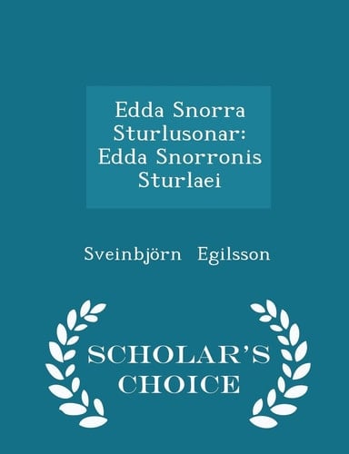 Edda Snorra Sturlusonar Edda Snorronis Sturlaei - Scholar's Choice Edition