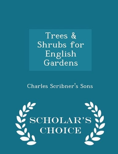 Trees & Shrubs for English Gardens - Scholar's Choice Edition
