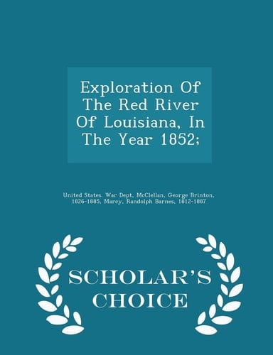 Exploration of the Red River of Louisiana, in the Year 1852; - Scholar's Choice Edition