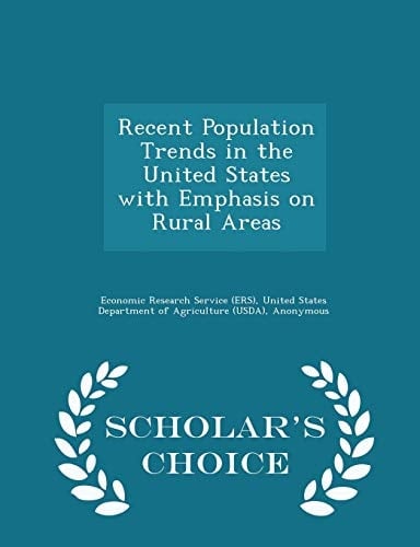 Recent Population Trends in the United States with Emphasis on Rural Areas - Scholar's Choice Edition