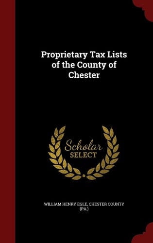 Proprietary Tax Lists of the County of Chester