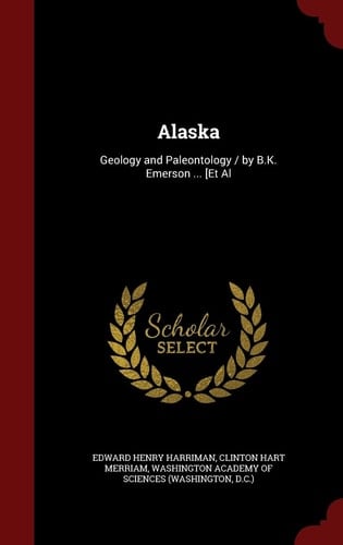 Alaska Geology and Paleontology / By B.K. Emerson ... [et Al