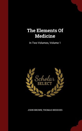 The Elements Of Medicine In Two Volumes, Volume 1