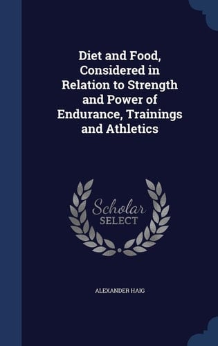 Diet and Food, Considered in Relation to Strength and Power of Endurance, Trainings and Athletics