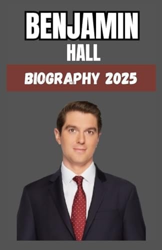 Benjamin Hall: Biography 2025: Fearless Journalism, Survival, and the Power of Resilience