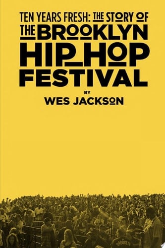 Ten Years Fresh: The Story Of The Brooklyn Hip-Hop Festival