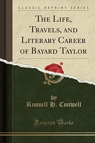The Life, Travels, and Literary Career of Bayard Taylor