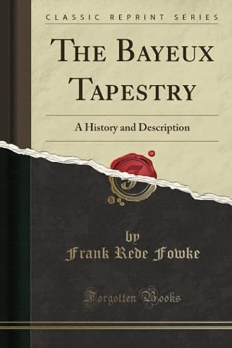 The Bayeux Tapestry A History and Description