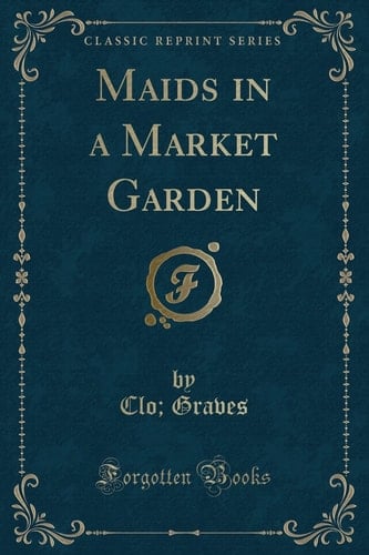 Maids in a Market Garden (Classic Reprint)