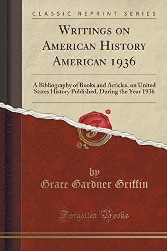 Writings on American History American 1936 A Bibliography of Books and Articles, on United States History Published, During the Year 1936 (Classic Reprint)