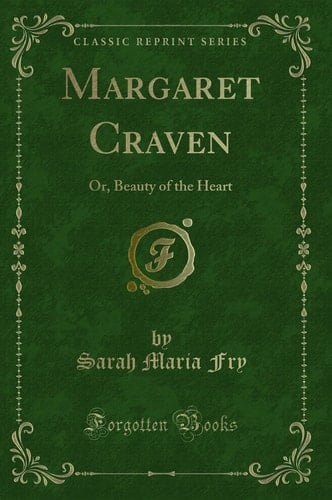 Margaret Craven Or, Beauty of the Heart (Classic Reprint)