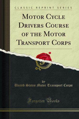 Motor Cycle Drivers Course of the Motor Transport Corps (Classic Reprint)