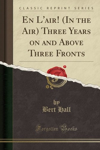 En L'Air! (in the Air) Three Years on and Above Three Fronts (Classic Reprint)