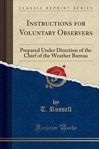 Instructions for Voluntary Observers Prepared Under Direction of the Chief of the Weather Bureau (Classic Reprint)