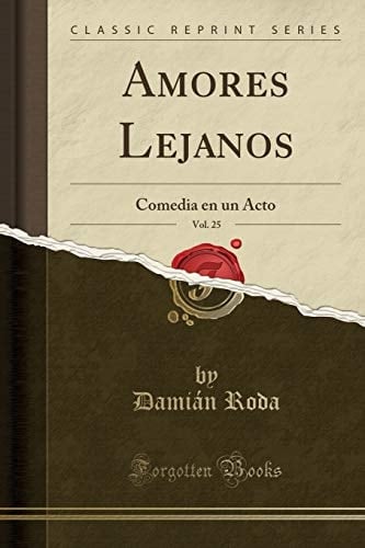 Amores Lejanos, Vol. 25 Comedia En Un Acto (Classic Reprint)